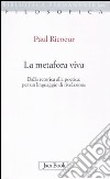 La metafora viva. Dalla retorica alla poetica: per un linguaggio di rivelazione libro