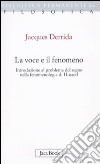 La voce e il fenomeno. Introduzione al problema del segno nella fenomenologia di Husserl libro