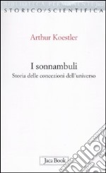 I sonnambuli. Storia delle concezioni dell'universo libro