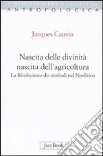 Nascita delle divinità, nascita dell'agricoltura. La rivoluzione dei simboli nel Neolitico