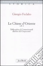 Le chiese d'Oriente. Vol. 2: Dalla caduta di Costantinopoli alla fine del Cinquecento libro