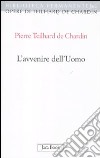 L'avvenire dell'uomo libro di Teilhard de Chardin Pierre Tassone Bernardi A. (cur.)