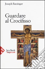 Guardare al crocifisso libro