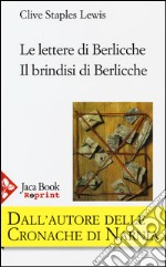 Le lettere di Berlicche-Il brindisi di Berlicche libro