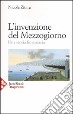 L'invenzione del Mezzogiorno. Una storia finanziaria libro