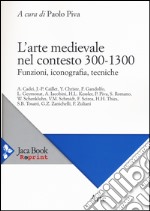 L'arte medievale nel contesto 300-1300. Funzioni, iconografia, tecniche libro