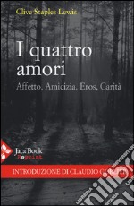 I quattro amori. Affetto, amicizia, eros, carità libro