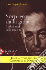 Sorpreso dalla gioia. I primi anni della mia vita libro