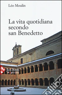 La vita quotidiana secondo San Benedetto libro
