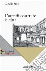 L'arte di costruire le città. L'urbanistica secondo i suoi fondamenti artistici libro