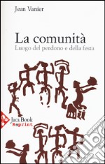 La comunità. Luogo del perdono e della festa libro