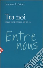 Tra noi. Saggi sul pensare all'altro libro