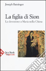 La figlia di Sion. La devozione a Maria nella Chiesa libro