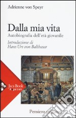 Dalla mia vita. Autobiografia dell'età giovanile libro