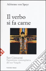 San Giovanni. Esposizione contemplativa del suo vangelo. Vol. 1: Il Verbo si fa carne libro