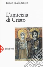 L'amicizia di Cristo. Nuova ediz. libro