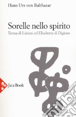 Sorelle nello Spirito. Teresa di Lisieux e Elisabetta di Digione