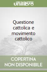 Questione cattolica e movimento cattolico libro