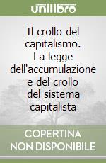 Il crollo del capitalismo. La legge dell'accumulazione e del crollo del sistema capitalista