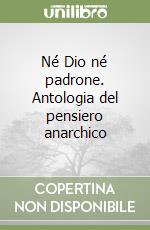 Né Dio né padrone. Antologia del pensiero anarchico libro