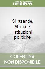 Gli azande. Storia e istituzioni politiche libro