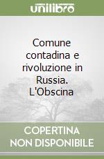 Comune contadina e rivoluzione in Russia. L'Obscina libro