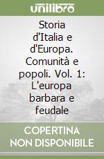 Storia d'Italia e d'Europa. Comunità e popoli. Vol. 1: L'europa barbara e feudale libro