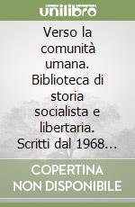 Verso la comunità umana. Biblioteca di storia socialista e libertaria. Scritti dal 1968 al 1977