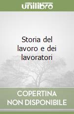 Storia del lavoro e dei lavoratori libro