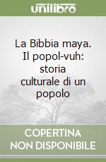 La Bibbia maya. Il popol-vuh: storia culturale di un popolo libro