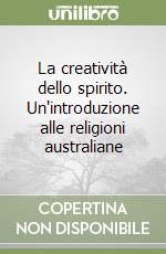 La creatività dello spirito. Un'introduzione alle religioni australiane libro