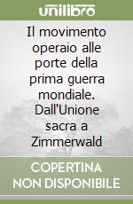 Il movimento operaio alle porte della prima guerra mondiale. Dall'Unione sacra a Zimmerwald libro