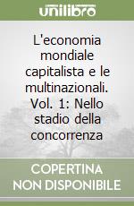 L'economia mondiale capitalista e le multinazionali. Vol. 1: Nello stadio della concorrenza libro