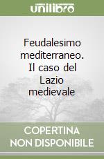 Feudalesimo mediterraneo. Il caso del Lazio medievale