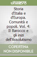 Storia d'Italia e d'Europa. Comunità e popoli. Vol. 4: Il Barocco e gli inizi dell'Assolutismo libro