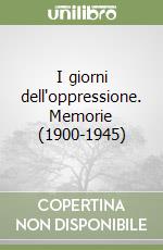 I giorni dell'oppressione. Memorie (1900-1945) libro