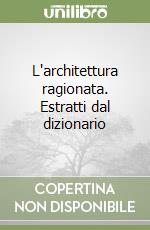 L'architettura ragionata. Estratti dal dizionario