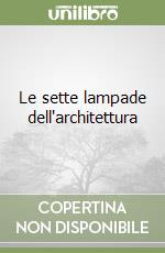 Le sette lampade dell'architettura libro