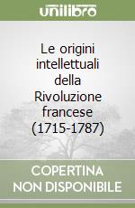 Le origini intellettuali della Rivoluzione francese (1715-1787) libro