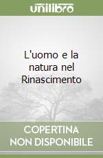 L'uomo e la natura nel Rinascimento libro