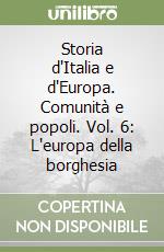 Storia d'Italia e d'Europa. Comunità e popoli. Vol. 6: L'europa della borghesia libro