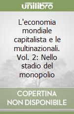 L'economia mondiale capitalista e le multinazionali. Vol. 2: Nello stadio del monopolio libro