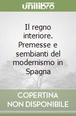 Il regno interiore. Premesse e sembianti del modernismo in Spagna