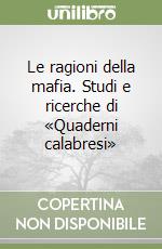 Le ragioni della mafia. Studi e ricerche di «Quaderni calabresi» libro