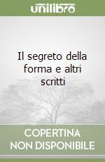 Il segreto della forma e altri scritti