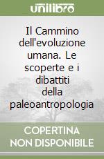 Il Cammino dell'evoluzione umana. Le scoperte e i dibattiti della paleoantropologia libro