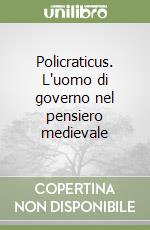 Policraticus. L'uomo di governo nel pensiero medievale libro