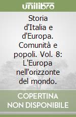 Storia d'Italia e d'Europa. Comunità e popoli. Vol. 8: L'Europa nell'orizzonte del mondo. libro