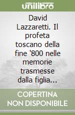 David Lazzaretti. Il profeta toscano della fine '800 nelle memorie trasmesse dalla figlia alla nipote