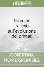 Ricerche recenti sull'evoluzione dei primati libro